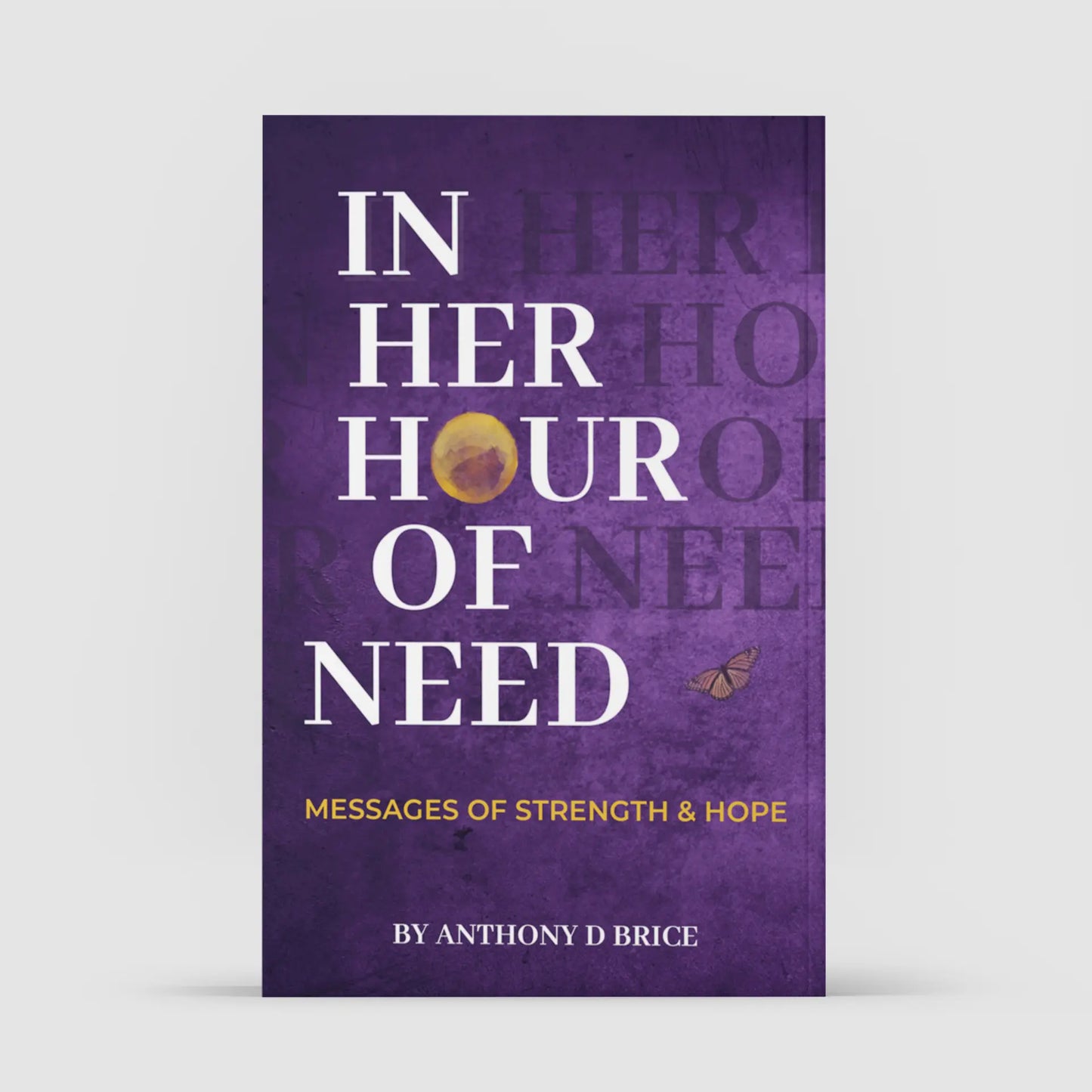 Anthony D Brice "In Her Hour of Need" English Book - Humanities & Social Sciences Psychology Guide, Inspirational Empowerment Resource, Encouragement to Remind You, Hope in Heavy Days, Nurturing Tone Reflections, Books, Gentle Reminders