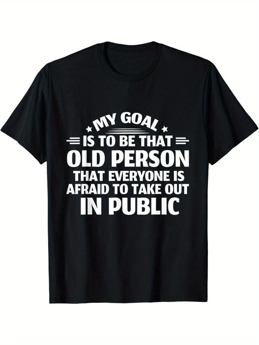 1pc Men'S Funny T-Shirt - My Goal is to Be That Old Person Everyone is Afraid to Take Out in Public - Black Crew Neck Tee with White Text - Soft Shirt for Everyday & Party Wear - All-Season Casual Top for Adults, Humorous App